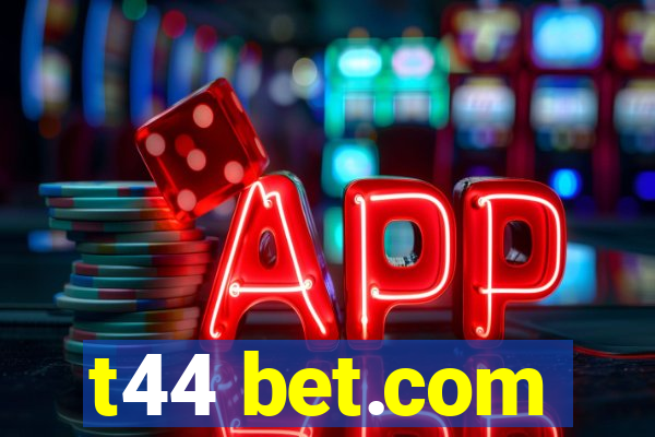 t44 bet.com